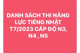 THÔNG TIN VỀ KỲ THI NĂNG LỰC TIẾNG NHẬT CẤP ĐỘ N3, N4, N5 NGÀY 02/07/2023