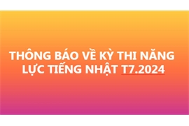 THÔNG BÁO VỀ KỲ THI NĂNG LỰC TIẾNG NHẬT NGÀY 07/07/2024
